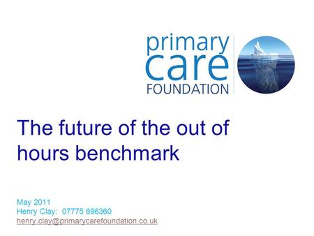 The future of the out of hours benchmark May 2011 Henry Clay: 07775 696360
