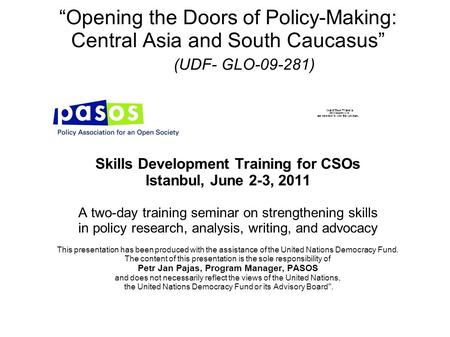 “Opening the Doors of Policy-Making: Central Asia and South Caucasus” (UDF- GLO-09-281) Skills Development Training for CSOs Istanbul, June 2-3, 2011 A.