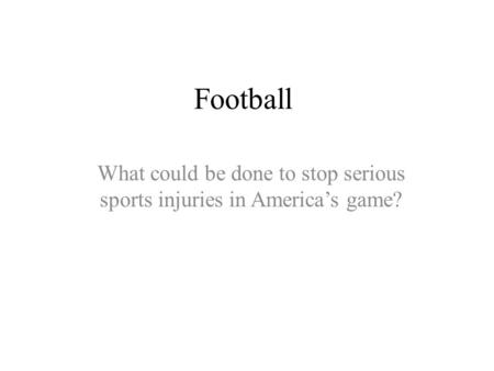 Football What could be done to stop serious sports injuries in America’s game?
