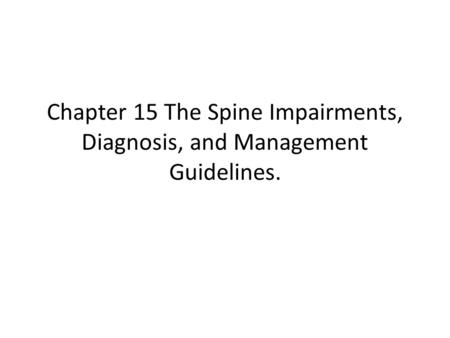 Chapter 15 The Spine Impairments, Diagnosis, and Management Guidelines.