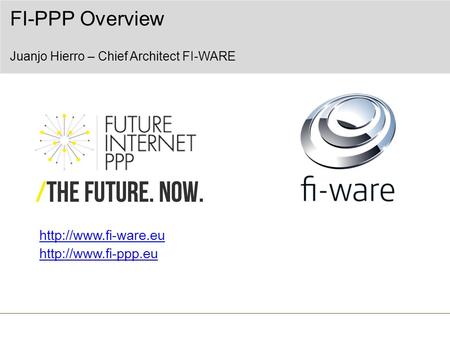 FI-PPP Overview Juanjo Hierro – Chief Architect FI-WARE.