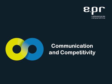 Communication and Competitivity. Our vision  Communication as a competitive differential  Alignment with strategic goals  Support to business growth.
