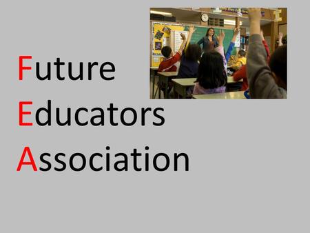 Future Educators Association. Forms & Dues Membership Formand Dues -Fill out and turn forms in to officers, Ms. Carlo, or Mrs. Carlo’s box in the office.