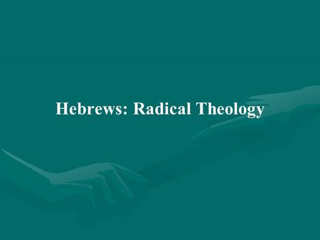 Hebrews: Radical Theology. I.Hebrews A.Early History 1.Nomadic people - probable origins in Sumeria 2.Adam 3.Noah and the Ark 4.Abram (Abraham)