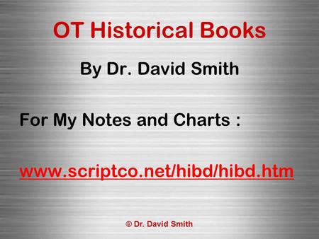 © Dr. David Smith OT Historical Books By Dr. David Smith For My Notes and Charts : www.scriptco.net/hibd/hibd.htm.