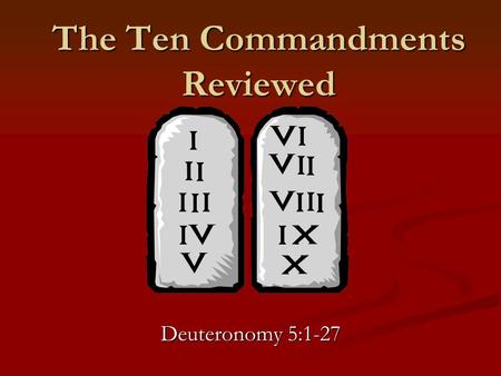 The Ten Commandments Reviewed Deuteronomy 5:1-27.