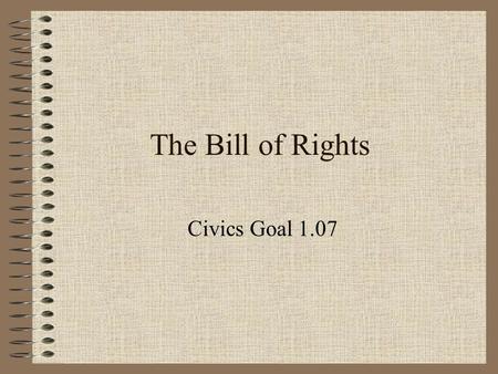 The Bill of Rights Civics Goal 1.07.