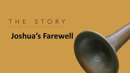 Joshua’s Farewell. Back Story: Abraham, Isaac, Jacob, Joseph, Moses, Provision Promised Land Victory!