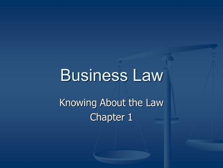 Business Law Knowing About the Law Chapter 1. Your view of the legal system… Family Experiences Family Experiences McDonald’s case McDonald’s case Frivolous.