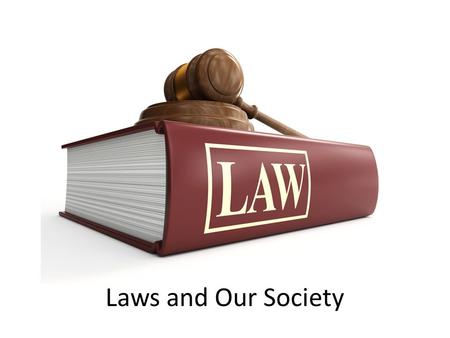 Laws and Our Society. Needs for laws…… Order May or may not do – Set standards Gas pumps – How things should be done Elected officials – Proper ways to.