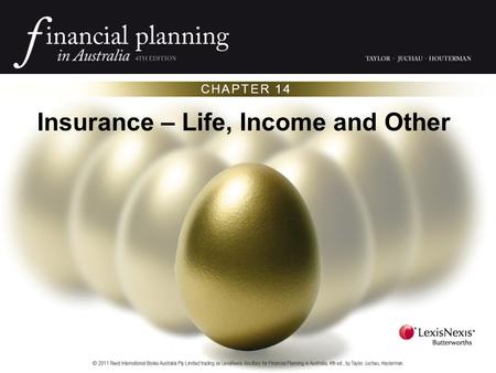 CHAPTER 14 Insurance – Life, Income and Other. OVERVIEW There are four ways to manage risk: avoid, reduce, retain or transfer. Life, TPD, and trauma insurances.