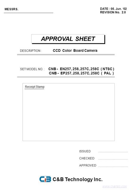 APPROVAL SHEET ISSUED CHECKED APPROVED DATE : 05. Jun. ‘02 REVISION No. 2.0 MESSRS. Receipt Stamp C&B Technology Inc. DESCRIPTION : CCD Color Board Camera.