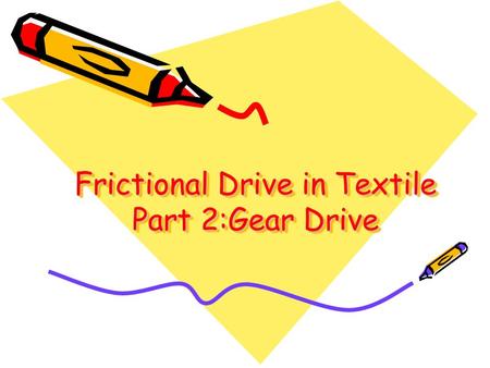 Frictional Drive in Textile Part 2:Gear Drive