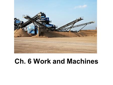 Ch. 6 Work and Machines.