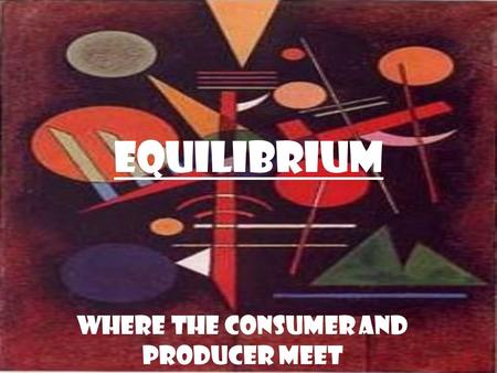 Equilibrium Where the Consumer and Producer Meet.