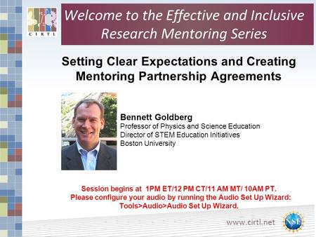 Www.cirtl.net Setting Clear Expectations and Creating Mentoring Partnership Agreements Session begins at 1PM ET/12 PM CT/11 AM MT/ 10AM PT. Please configure.