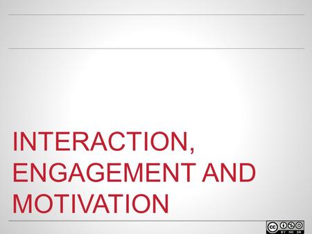 INTERACTION, ENGAGEMENT AND MOTIVATION. WELCOME o Facilitator name Position at university Contact info.
