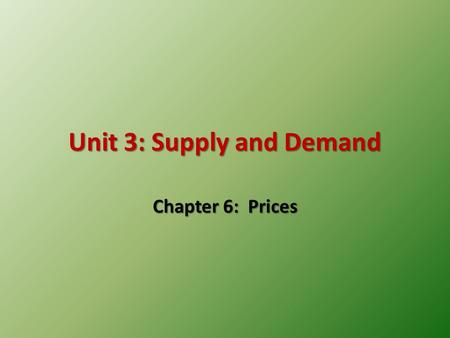 Unit 3: Supply and Demand Chapter 6: Prices. Supply and Demand Meet Equilibrium – the POINT where demand and supply come together Here the market is stable.