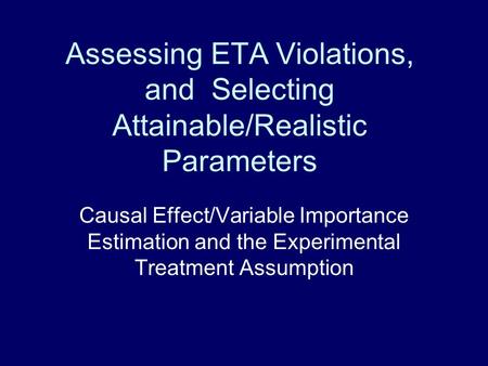 Assessing ETA Violations, and Selecting Attainable/Realistic Parameters Causal Effect/Variable Importance Estimation and the Experimental Treatment Assumption.