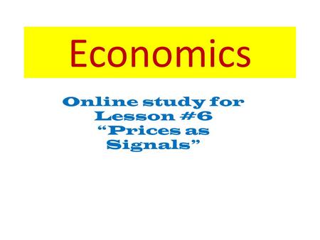 Economics Online study for Lesson #6 “Prices as Signals”