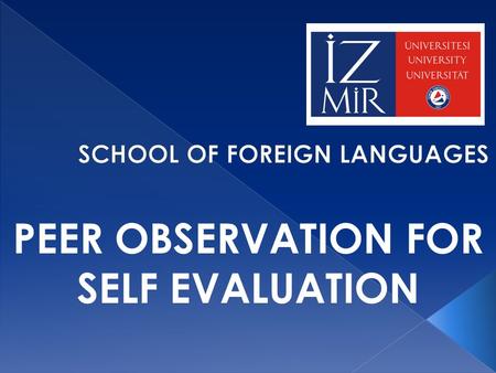 PEER OBSERVATION FOR SELF EVALUATION. o 2008-2012: No formal in-house development opportunity o 2012-2013: Peer observation conducted but no input provided.