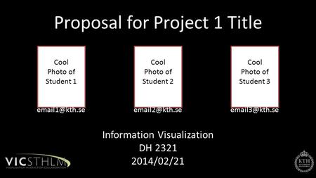 Information Visualization DH 2321 2014/02/21 Proposal for Project 1 Title Cool Photo of Student 1 Student 1 Cool Photo of Student 2 Student.