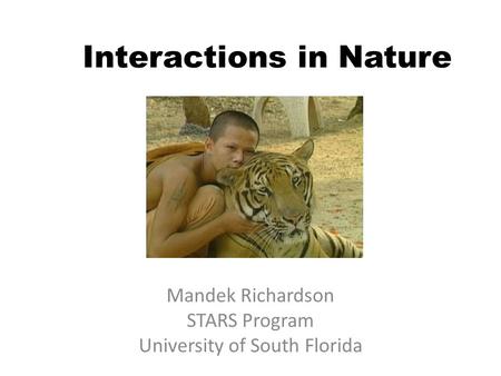 Interactions in Nature Mandek Richardson STARS Program University of South Florida.