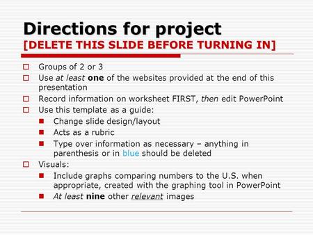 Directions for project [DELETE THIS SLIDE BEFORE TURNING IN]  Groups of 2 or 3  Use at least one of the websites provided at the end of this presentation.