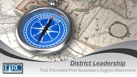 District Leadership That Promotes Post Secondary Degree Attainment.