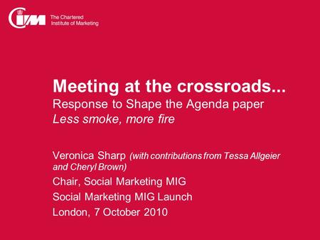 Meeting at the crossroads... Response to Shape the Agenda paper Less smoke, more fire Veronica Sharp (with contributions from Tessa Allgeier and Cheryl.