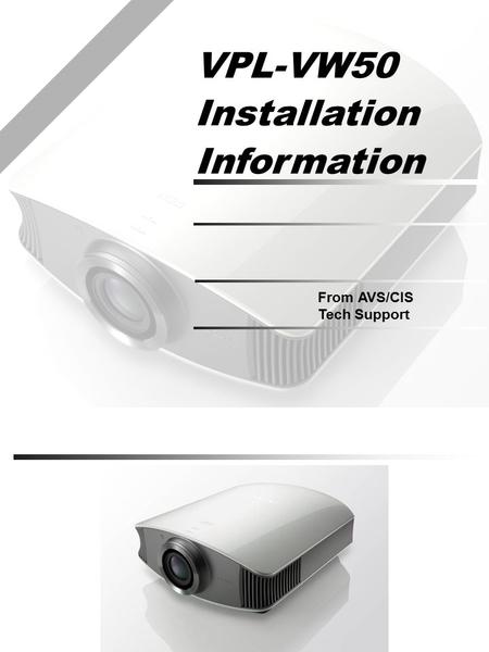 VPL-VW50 Installation Information From AVS/CIS Tech Support.