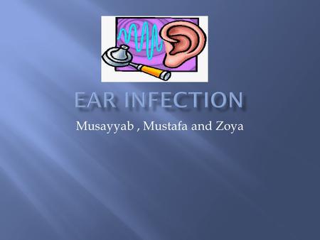 Musayyab, Mustafa and Zoya.  Your child will likely have a fever, pull at her ears, and be irritable. She may also have trouble sleeping. Signs and symptoms.