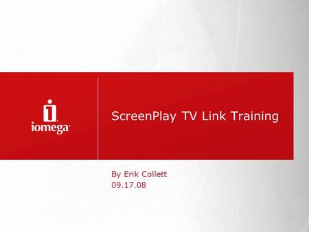 ScreenPlay TV Link Training By Erik Collett 09.17.08.