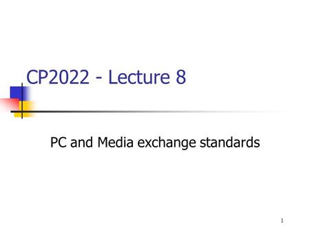 1 CP2022 - Lecture 8 PC and Media exchange standards.