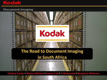 The Road to Document Imaging in South Africa Chelsea Tucker  Marie LaRiviere  Jayana Cali  JJ Mulwanda  Benjamin Skidmore.