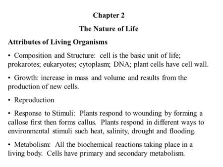 Chapter 2 The Nature of Life Attributes of Living Organisms Composition and Structure: cell is the basic unit of life; prokarotes; eukaryotes; cytoplasm;
