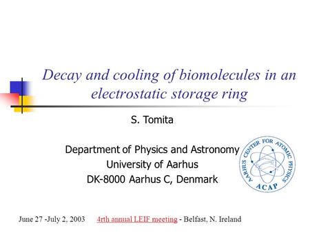 Decay and cooling of biomolecules in an electrostatic storage ring S. Tomita Department of Physics and Astronomy University of Aarhus DK-8000 Aarhus C,