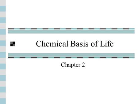 Chemical Basis of Life Chapter 2. Introduction Matter - anything that has mass Made of elements Substance that cannot be broken down to other substances.