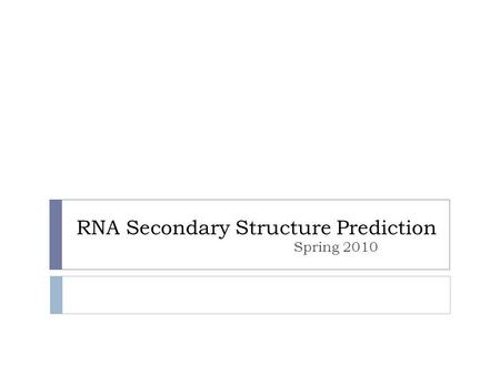 RNA Secondary Structure Prediction Spring 2010. Objectives  Can we predict the structure of an RNA?  Can we predict the structure of a protein?