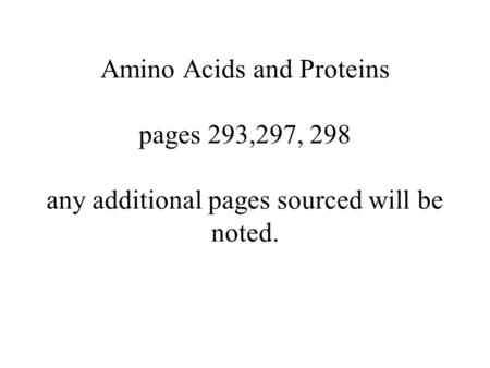Amino Acids and Proteins pages 293,297, 298 any additional pages sourced will be noted.