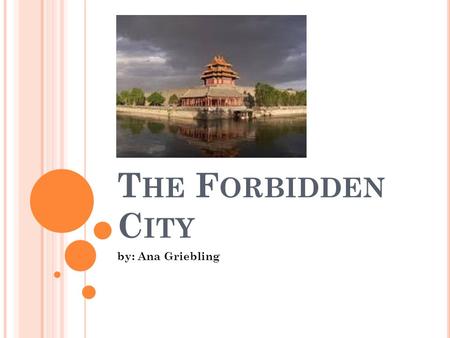 T HE F ORBIDDEN C ITY by: Ana Griebling. 1. W HICH DYNASTY WAS THE F ORBIDDEN C ITY BUILT IN ? The Forbidden City was built during the Ming dynasty between.