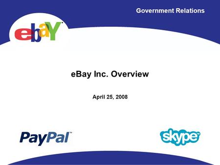 Government Relations eBay Inc. Overview April 25, 2008.