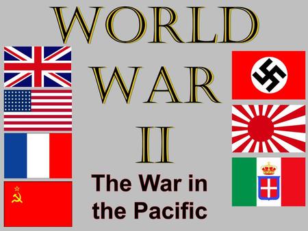 World War II The War in the Pacific.