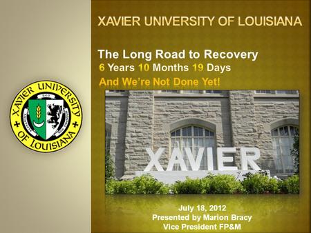 July 18, 2012 Presented by Marion Bracy Vice President FP&M The Long Road to Recovery.