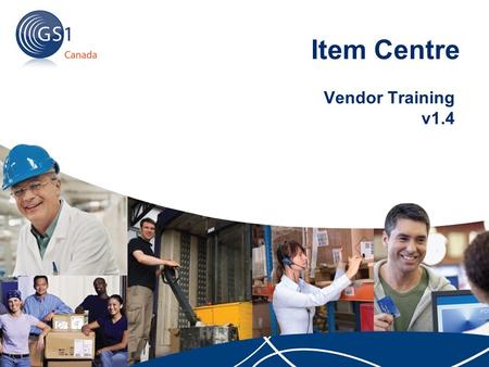 Item Centre Vendor Training v1.4. 2 | © 2010 GS1 Canada Topics This presentation will cover the following: Module 1: Current Listing Process Module 2: