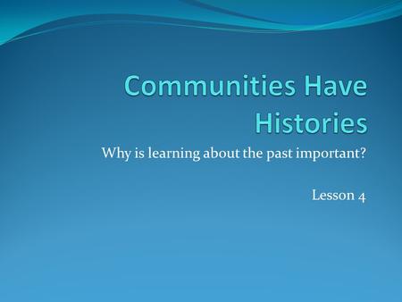 Why is learning about the past important? Lesson 4.