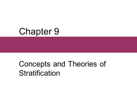 Chapter 9 Concepts and Theories of Stratification.