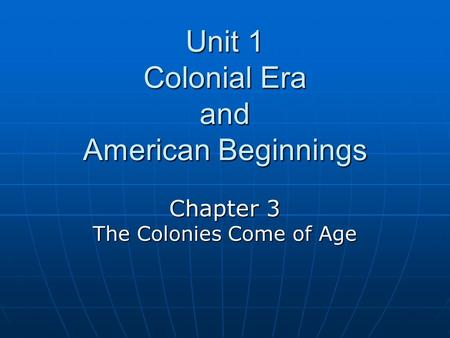 Unit 1 Colonial Era and American Beginnings Chapter 3 The Colonies Come of Age.