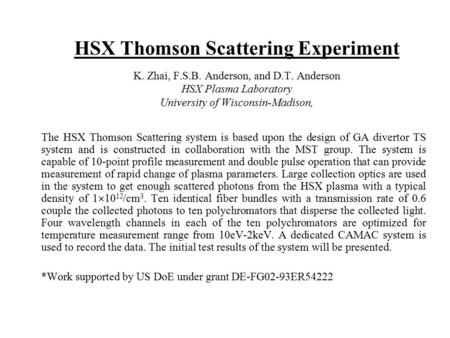 HSX Thomson Scattering Experiment K. Zhai, F.S.B. Anderson, and D.T. Anderson HSX Plasma Laboratory University of Wisconsin-Madison, The HSX Thomson Scattering.