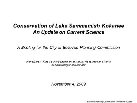 Bellevue Planning Commission November 4, 2009 1 Conservation of Lake Sammamish Kokanee An Update on Current Science A Briefing for the City of Bellevue.